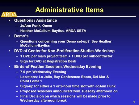 1 Administrative Items Questions / Assistance –JoAnn Funk, Omen –Heather McCallum-Bayliss, ARDA SETA Demo’s –Questions concerning your Demo set-up? See.