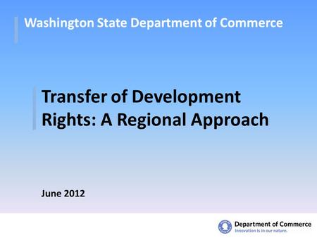Washington State Department of Commerce Transfer of Development Rights: A Regional Approach June 2012.
