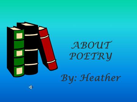 ABOUT POETRY By: Heather.