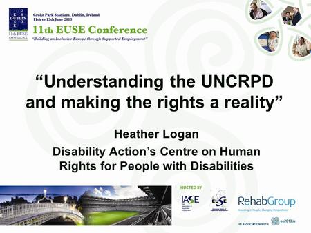 “Understanding the UNCRPD and making the rights a reality” Heather Logan Disability Action’s Centre on Human Rights for People with Disabilities.