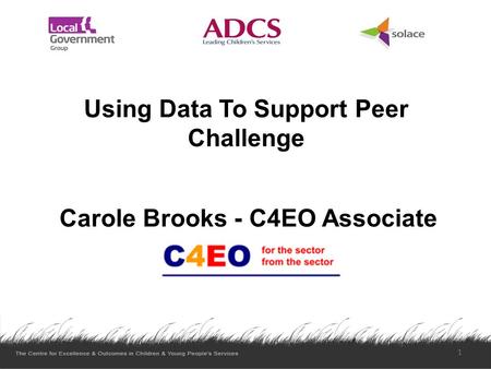 Using Data To Support Peer Challenge Carole Brooks - C4EO Associate 1.