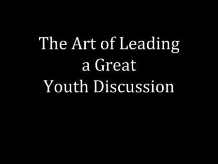 The Art of Leading a Great Youth Discussion. Newspaper Headlines Do these make sense to you?