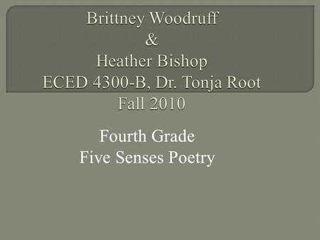 Fourth Grade Five Senses Poetry.  GPS:ELA4W2 The student demonstrates competence in a variety of genres. C. Creates an organizing structure.  PLO: Students.