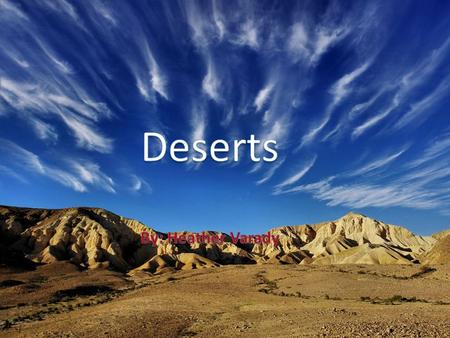 Deserts cover about 20% of the earth surface There are two bands of deserts that ring the earth 30⁰ North Latitude- Tropic of Cancer 30⁰ South Latitude-