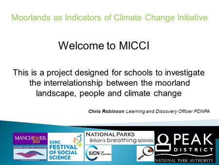 Moorlands as Indicators of Climate Change Initiative Welcome to MICCI This is a project designed for schools to investigate the interrelationship between.
