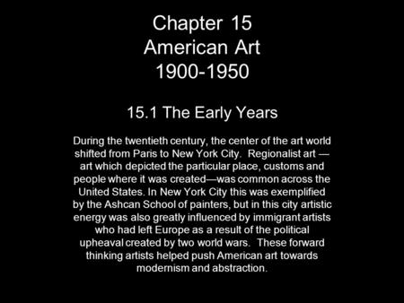 Chapter 15 American Art 1900-1950 15.1 The Early Years During the twentieth century, the center of the art world shifted from Paris to New York City. Regionalist.