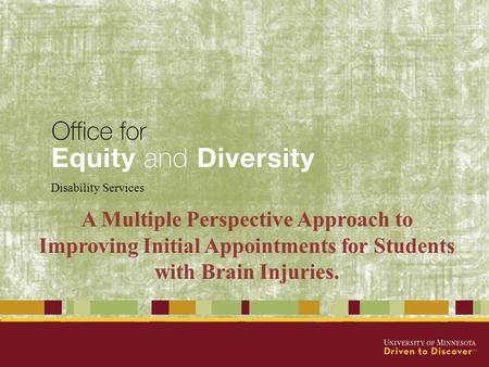 Disability Services A Multiple Perspective Approach to Improving Initial Appointments for Students with Brain Injuries.