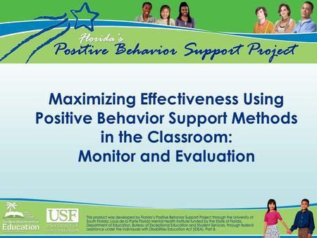 Maximizing Effectiveness Using Positive Behavior Support Methods in the Classroom: Monitor and Evaluation.
