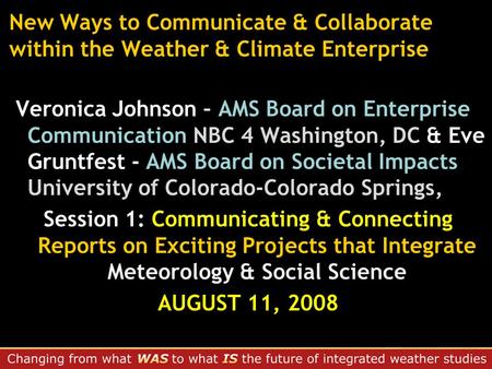 New Ways to Communicate & Collaborate within the Weather & Climate Enterprise Veronica Johnson – AMS Board on Enterprise Communication NBC 4 Washington,