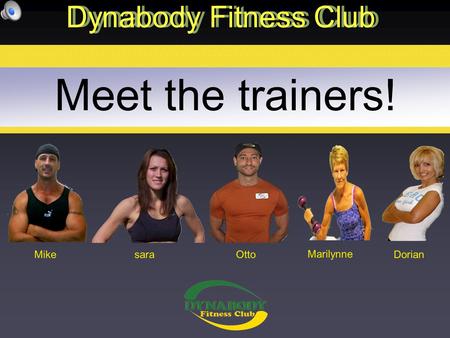 Meet the trainers! Dynabody Fitness Club MikeDorian Marilynne Ottosara.
