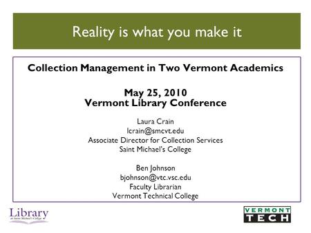 Collection Management in Two Vermont Academics May 25, 2010 Vermont Library Conference Laura Crain Associate Director for Collection Services.