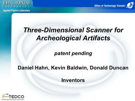Three-Dimensional Scanner for Archeological Artifacts patent pending Daniel Hahn, Kevin Baldwin, Donald Duncan Inventors.