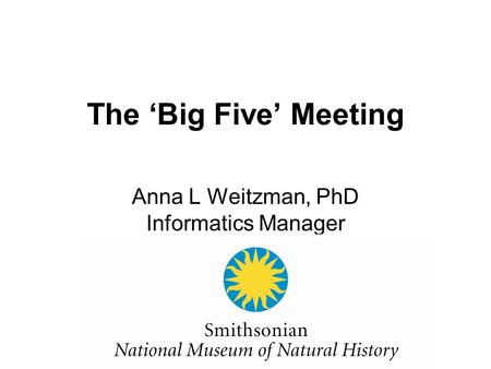 The ‘Big Five’ Meeting Anna L Weitzman, PhD Informatics Manager.