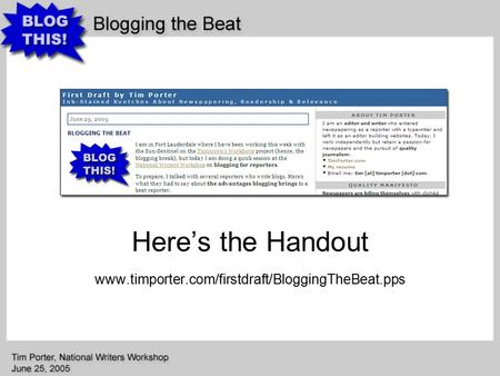 Here’s the Handout www.timporter.com/firstdraft/BloggingTheBeat.pps.