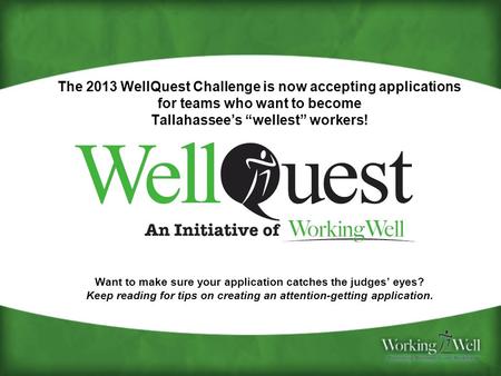 The 2013 WellQuest Challenge is now accepting applications for teams who want to become Tallahassee’s “wellest” workers! Want to make sure your application.
