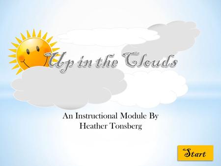 An Instructional Module By Heather Tonsberg Start.