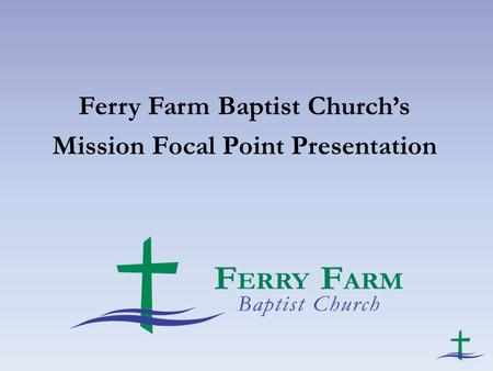 Ferry Farm Baptist Church’s Mission Focal Point Presentation.