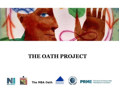 THE OATH PROJECT The MBA Oath. Agenda Introductions Business as a profession History of the MBA Oath The Oath Project Overview Goals of the project How.
