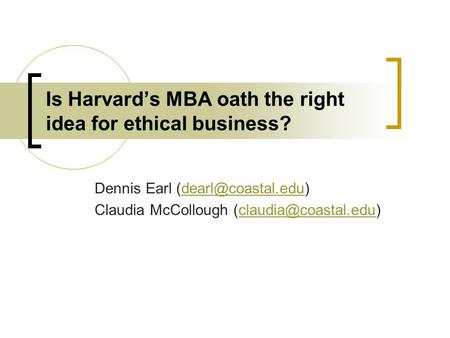 Is Harvard’s MBA oath the right idea for ethical business? Dennis Earl Claudia McCollough