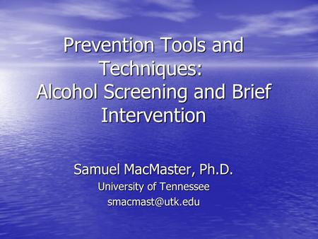Samuel MacMaster, Ph.D. University of Tennessee