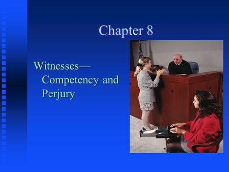 Chapter 8 Witnesses— Competency and Perjury.