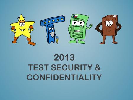 2013 TEST SECURITY & CONFIDENTIALITY. This training does NOT take the place of reading the 2013 District and Campus Coordinator Manual and the 2013 Test.