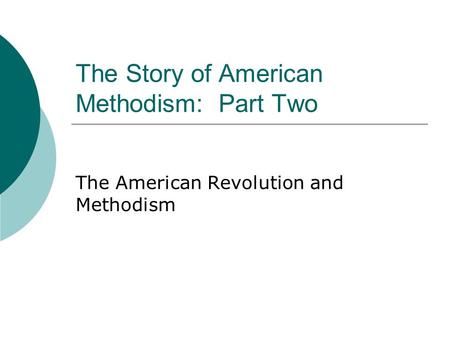 The Story of American Methodism: Part Two The American Revolution and Methodism.