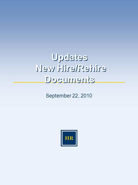 September 22, 2010 Updates New Hire/Rehire Documents.