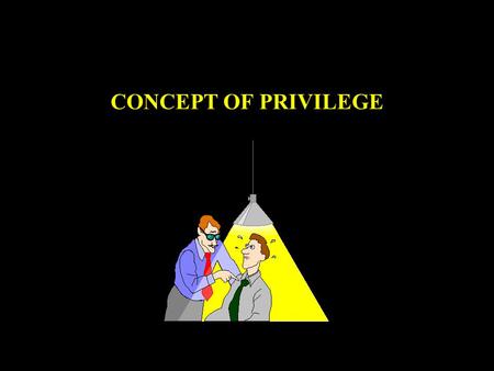 CONCEPT OF PRIVILEGE The Concept of Privilege “The concept of privilege pervades the Naval Aviation Safety Program to the extent that an understanding.