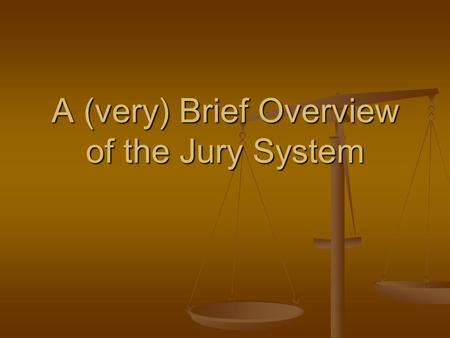 A (very) Brief Overview of the Jury System. What is a Jury? Jurare = Latin; to swear or take an oath Jurare = Latin; to swear or take an oath A group.