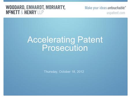Accelerating Patent Prosecution Thursday, October 18, 2012.