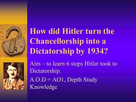 How did Hitler turn the Chancellorship into a Dictatorship by 1934?