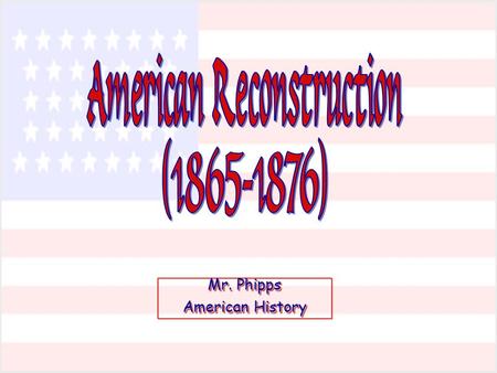 Mr. Phipps American History Mr. Phipps American History.