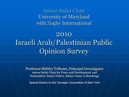 Anwar Sadat Chair University of Maryland with Zogby International 2010 Israeli Arab/Palestinian Public Opinion Survey Anwar Sadat Chair University of Maryland.