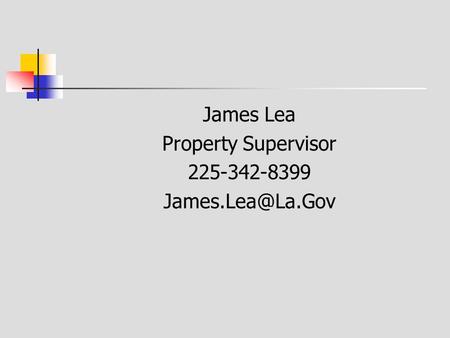 James Lea Property Supervisor 225-342-8399