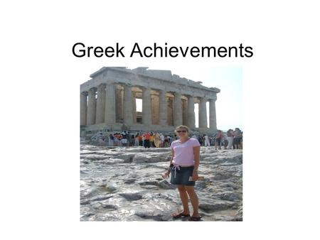 Greek Achievements. I. The Arts The arts included sculpture, painting, architecture, and writings.
