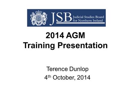 2014 AGM Training Presentation Terence Dunlop 4 th October, 2014.