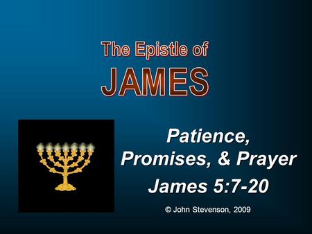 Patience, Promises, & Prayer James 5:7-20