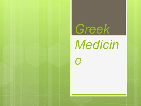 Greek Medicin e. An Overview Historical Perspective  A History of Medicine:  _medicine.htm
