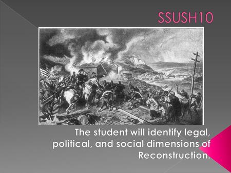 SSUSH10 The student will identify legal, political, and social dimensions of Reconstruction.