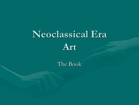 Neoclassical Era Art The Book. Neoclassical Era Art Moved away from excesses of Baroque Era and focused again on Greek and Roman ideals.Moved away from.