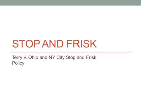 Terry v. Ohio and NY City Stop and Frisk Policy