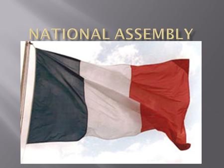  The 3 rd Estate was fed up and formed the National Assembly on June 17 th, 1789  Some members of the 1 st and 2 nd Estates joined the National Assembly.