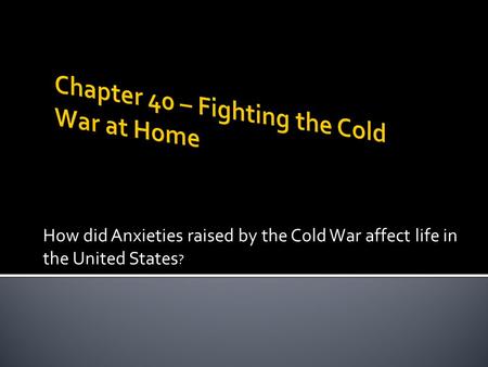Chapter 40 – Fighting the Cold War at Home
