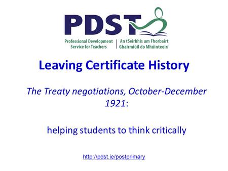 Leaving Certificate History The Treaty negotiations, October-December 1921: helping students to think critically
