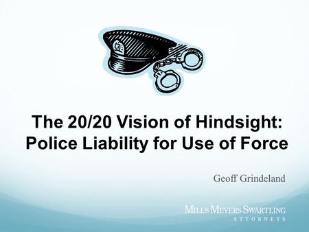 The 20/20 Vision of Hindsight: Police Liability for Use of Force