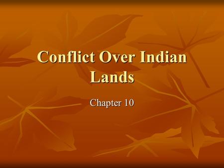 Conflict Over Indian Lands Chapter 10. Conflicting Views Only 105 years after white settlers came to Georgia, the Native American population was gone.