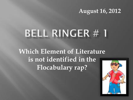 Which Element of Literature is not identified in the Flocabulary rap? August 16, 2012.