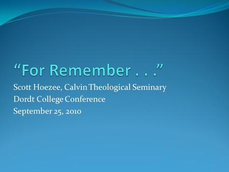 Scott Hoezee, Calvin Theological Seminary Dordt College Conference September 25, 2010.