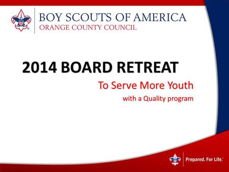 1 2014 BOARD RETREAT To Serve More Youth with a Quality program with a Quality program.